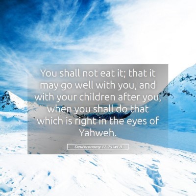 Picture 05 - Deuteronomy 12:25 WEB - You shall not eat it; that it may go well with - Bible Verse Picture