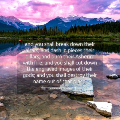 Picture 05 - Deuteronomy 12:3 WEB - and you shall break down their altars, and dash - Bible Verse Picture