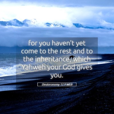 Picture 05 - Deuteronomy 12:9 WEB - for you haven't yet come to the rest and to the - Bible Verse Picture