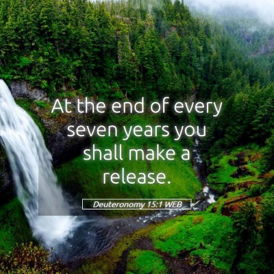 Picture 05 - Deuteronomy 15:1 WEB - At the end of every seven years you shall make a - Bible Verse Picture