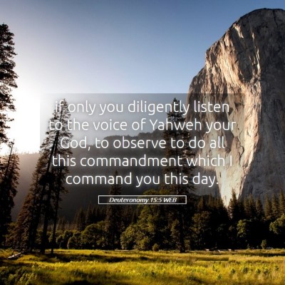 Picture 05 - Deuteronomy 15:5 WEB - if only you diligently listen to the voice of - Bible Verse Picture