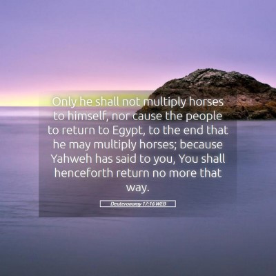 Picture 05 - Deuteronomy 17:16 WEB - Only he shall not multiply horses to himself, nor - Bible Verse Picture