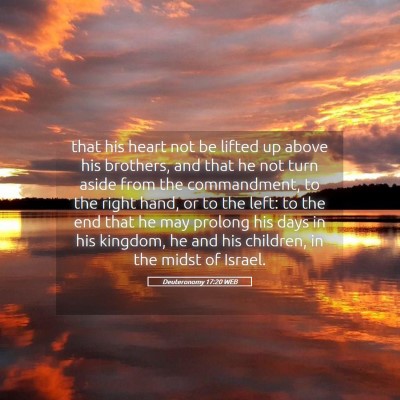 Picture 05 - Deuteronomy 17:20 WEB - that his heart not be lifted up above his - Bible Verse Picture