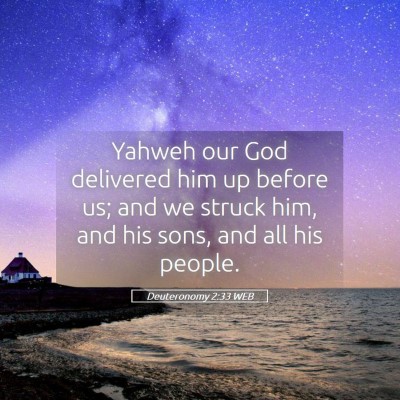 Picture 05 - Deuteronomy 2:33 WEB - Yahweh our God delivered him up before us; and we - Bible Verse Picture