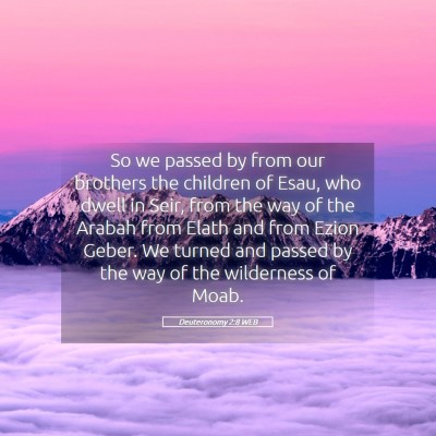 Picture 05 - Deuteronomy 2:8 WEB - So we passed by from our brothers the children of - Bible Verse Picture
