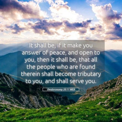 Picture 05 - Deuteronomy 20:11 WEB - It shall be, if it make you answer of peace, and - Bible Verse Picture