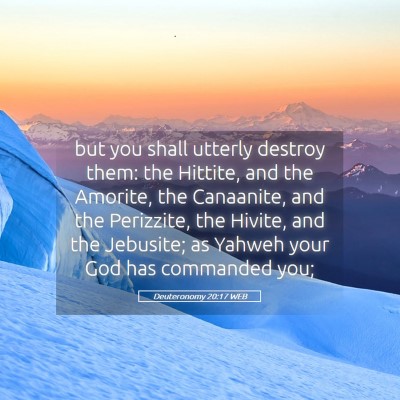 Picture 05 - Deuteronomy 20:17 WEB - but you shall utterly destroy them: the Hittite, - Bible Verse Picture