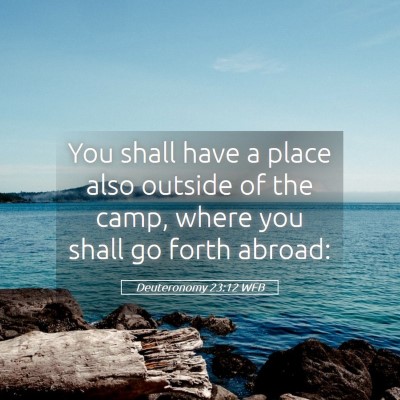 Picture 05 - Deuteronomy 23:12 WEB - You shall have a place also outside of the camp, - Bible Verse Picture