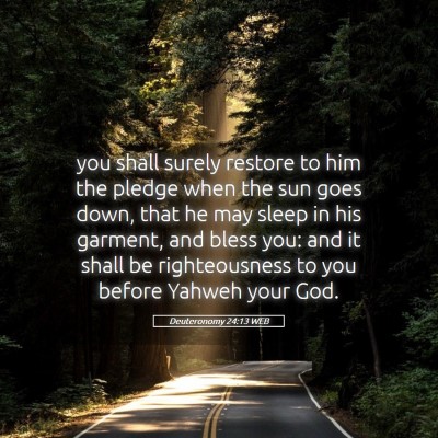 Picture 05 - Deuteronomy 24:13 WEB - you shall surely restore to him the pledge when - Bible Verse Picture