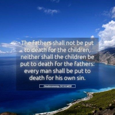 Picture 05 - Deuteronomy 24:16 WEB - The fathers shall not be put to death for the - Bible Verse Picture
