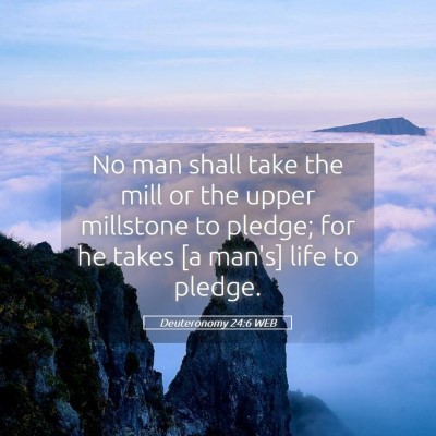 Picture 05 - Deuteronomy 24:6 WEB - No man shall take the mill or the upper millstone - Bible Verse Picture