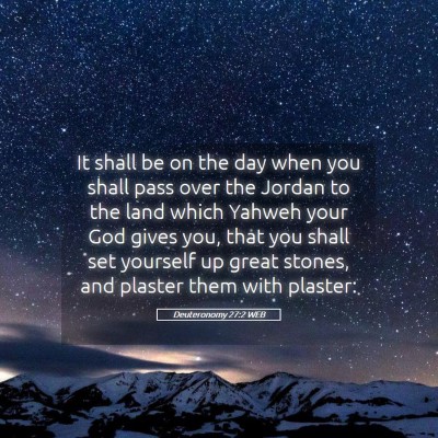 Picture 05 - Deuteronomy 27:2 WEB - It shall be on the day when you shall pass over - Bible Verse Picture