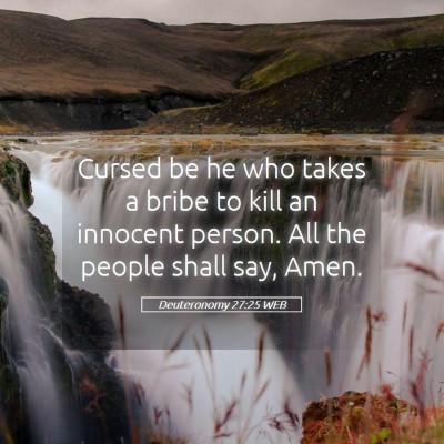 Picture 05 - Deuteronomy 27:25 WEB - Cursed be he who takes a bribe to kill an - Bible Verse Picture