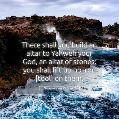 Picture 05 - Deuteronomy 27:5 WEB - There shall you build an altar to Yahweh your - Bible Verse Picture