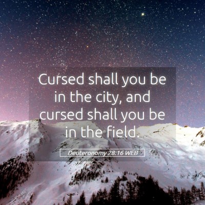 Picture 05 - Deuteronomy 28:16 WEB - Cursed shall you be in the city, and cursed shall - Bible Verse Picture