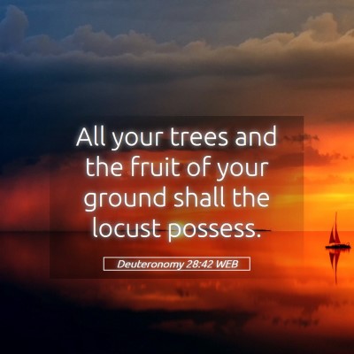 Picture 05 - Deuteronomy 28:42 WEB - All your trees and the fruit of your ground shall - Bible Verse Picture