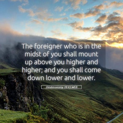 Picture 05 - Deuteronomy 28:43 WEB - The foreigner who is in the midst of you shall - Bible Verse Picture
