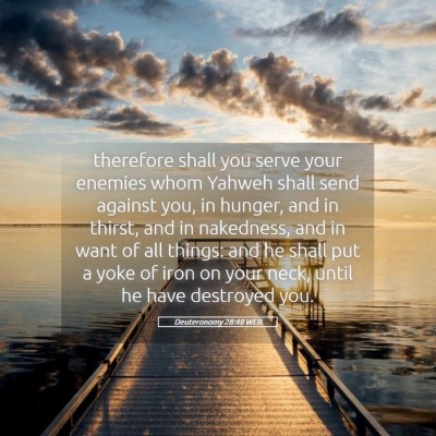 Picture 05 - Deuteronomy 28:48 WEB - therefore shall you serve your enemies whom - Bible Verse Picture