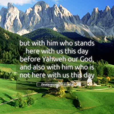 Picture 05 - Deuteronomy 29:15 WEB - but with him who stands here with us this day - Bible Verse Picture