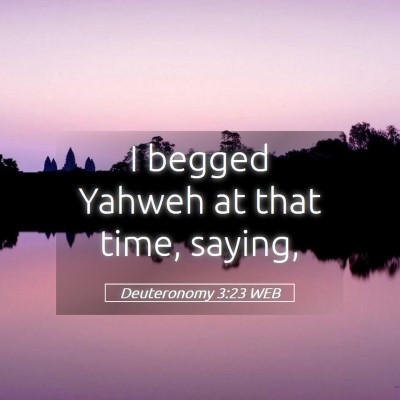 Picture 05 - Deuteronomy 3:23 WEB - I begged Yahweh at that time, - Bible Verse Picture