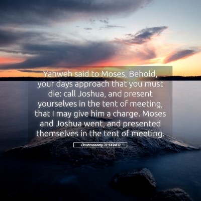 Picture 05 - Deuteronomy 31:14 WEB - Yahweh said to Moses, Behold, your days approach - Bible Verse Picture