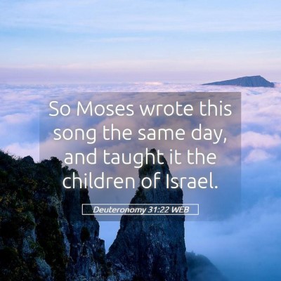 Picture 05 - Deuteronomy 31:22 WEB - So Moses wrote this song the same day, and taught - Bible Verse Picture
