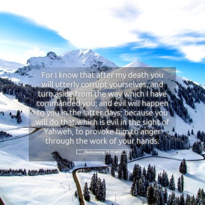 Picture 05 - Deuteronomy 31:29 WEB - For I know that after my death you will utterly - Bible Verse Picture