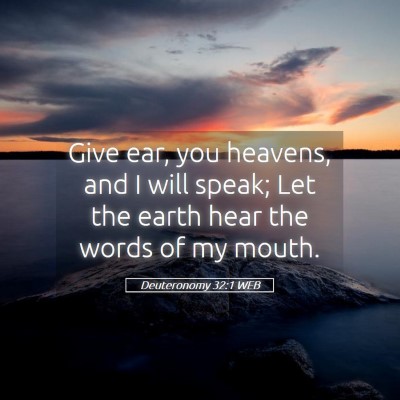 Picture 05 - Deuteronomy 32:1 WEB - Give ear, you heavens, and I will speak; Let the - Bible Verse Picture