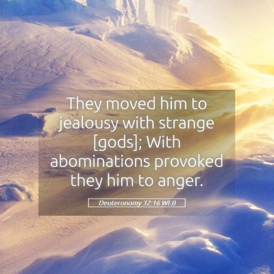 Picture 05 - Deuteronomy 32:16 WEB - They moved him to jealousy with strange [gods]; - Bible Verse Picture
