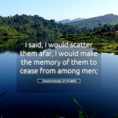 Picture 05 - Deuteronomy 32:26 WEB - I said, I would scatter them afar, I would make - Bible Verse Picture