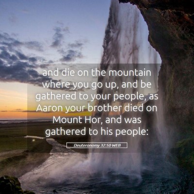 Picture 05 - Deuteronomy 32:50 WEB - and die on the mountain where you go up, and be - Bible Verse Picture