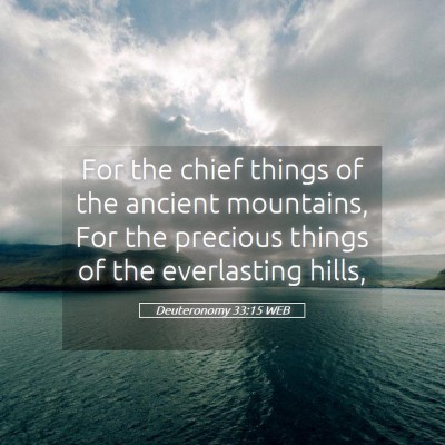 Picture 05 - Deuteronomy 33:15 WEB - For the chief things of the ancient mountains, - Bible Verse Picture