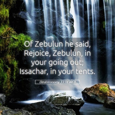 Picture 05 - Deuteronomy 33:18 WEB - Of Zebulun he said, Rejoice, Zebulun, in your - Bible Verse Picture