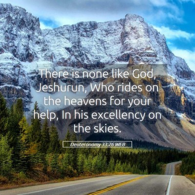 Picture 05 - Deuteronomy 33:26 WEB - There is none like God, Jeshurun, Who rides on - Bible Verse Picture