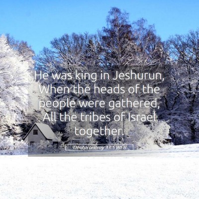 Picture 05 - Deuteronomy 33:5 WEB - He was king in Jeshurun, When the heads of the - Bible Verse Picture