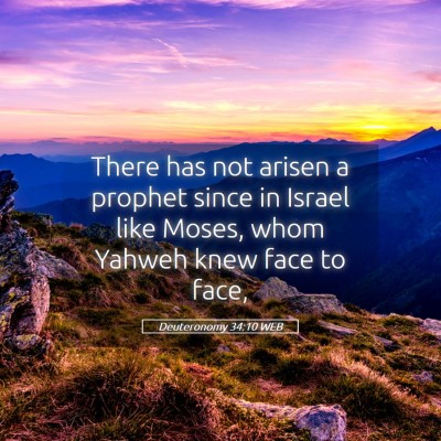 Picture 05 - Deuteronomy 34:10 WEB - There has not arisen a prophet since in Israel - Bible Verse Picture