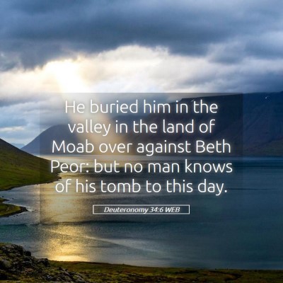 Picture 05 - Deuteronomy 34:6 WEB - He buried him in the valley in the land of Moab - Bible Verse Picture