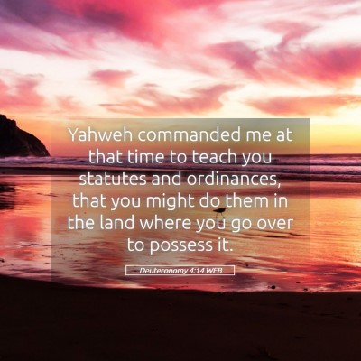 Picture 05 - Deuteronomy 4:14 WEB - Yahweh commanded me at that time to teach you - Bible Verse Picture