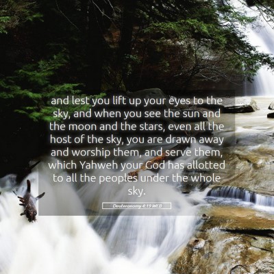 Picture 05 - Deuteronomy 4:19 WEB - and lest you lift up your eyes to the sky, and - Bible Verse Picture