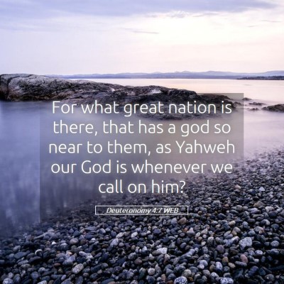 Picture 05 - Deuteronomy 4:7 WEB - For what great nation is there, that has a god so - Bible Verse Picture