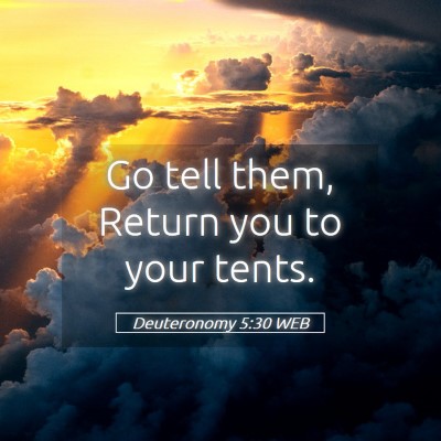 Picture 05 - Deuteronomy 5:30 WEB - Go tell them, Return you to your - Bible Verse Picture