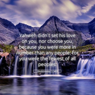 Picture 05 - Deuteronomy 7:7 WEB - Yahweh didn't set his love on you, nor choose - Bible Verse Picture