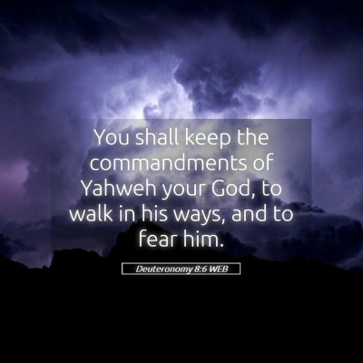 Picture 05 - Deuteronomy 8:6 WEB - You shall keep the commandments of Yahweh your - Bible Verse Picture