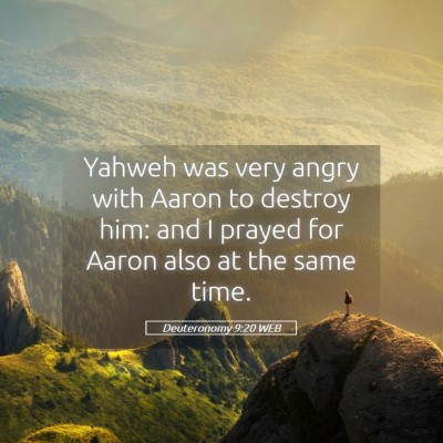 Picture 05 - Deuteronomy 9:20 WEB - Yahweh was very angry with Aaron to destroy him: - Bible Verse Picture