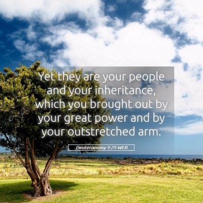 Picture 05 - Deuteronomy 9:29 WEB - Yet they are your people and your inheritance, - Bible Verse Picture