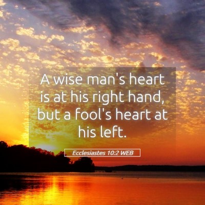 Picture 05 - Ecclesiastes 10:2 WEB - A wise man's heart is at his right hand, but a - Bible Verse Picture