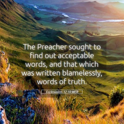 Picture 05 - Ecclesiastes 12:10 WEB - The Preacher sought to find out acceptable words, - Bible Verse Picture