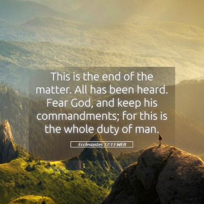 Picture 05 - Ecclesiastes 12:13 WEB - This is the end of the matter. All has been - Bible Verse Picture