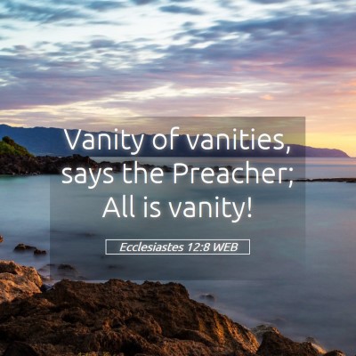 Picture 05 - Ecclesiastes 12:8 WEB - Vanity of vanities, says the Preacher; All is - Bible Verse Picture