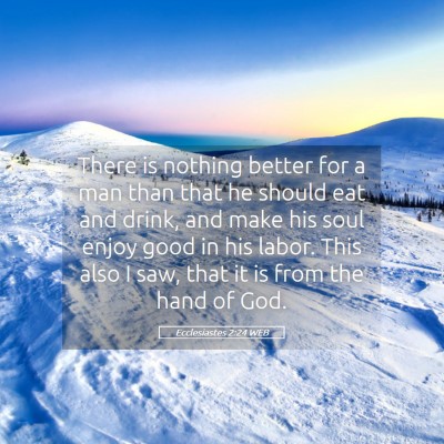 Picture 05 - Ecclesiastes 2:24 WEB - There is nothing better for a man than that he - Bible Verse Picture